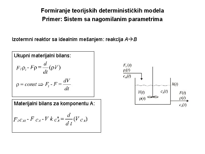 Formiranje teorijskih determinističkih modela Primer: Sistem sa nagomilanim parametrima Izotermni reaktor sa idealnim mešanjem: