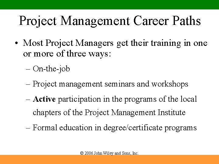 Project Management Career Paths • Most Project Managers get their training in one or