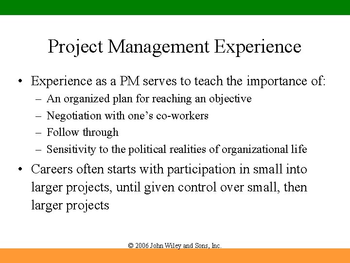 Project Management Experience • Experience as a PM serves to teach the importance of: