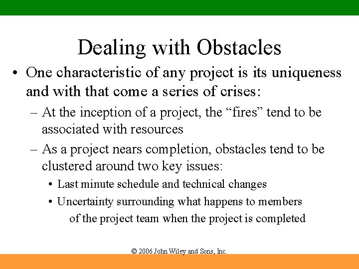 Dealing with Obstacles • One characteristic of any project is its uniqueness and with