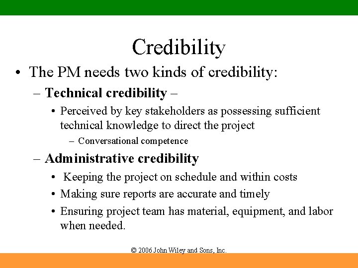 Credibility • The PM needs two kinds of credibility: – Technical credibility – •