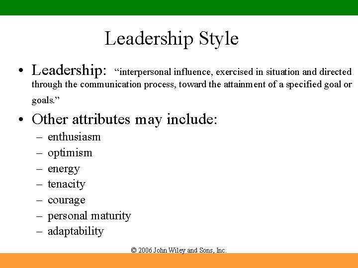 Leadership Style • Leadership: “interpersonal influence, exercised in situation and directed through the communication