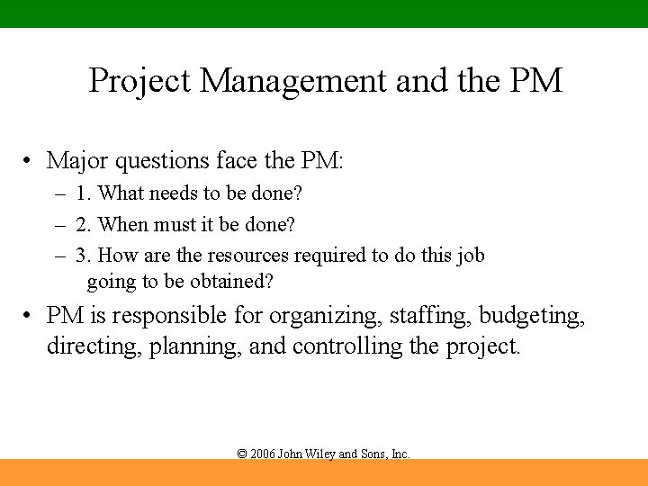 Project Management and the PM • Major questions face the PM: – 1. What