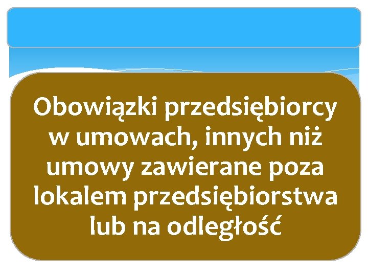 Obowiązki przedsiębiorcy w umowach, innych niż umowy zawierane poza lokalem przedsiębiorstwa lub na odległość