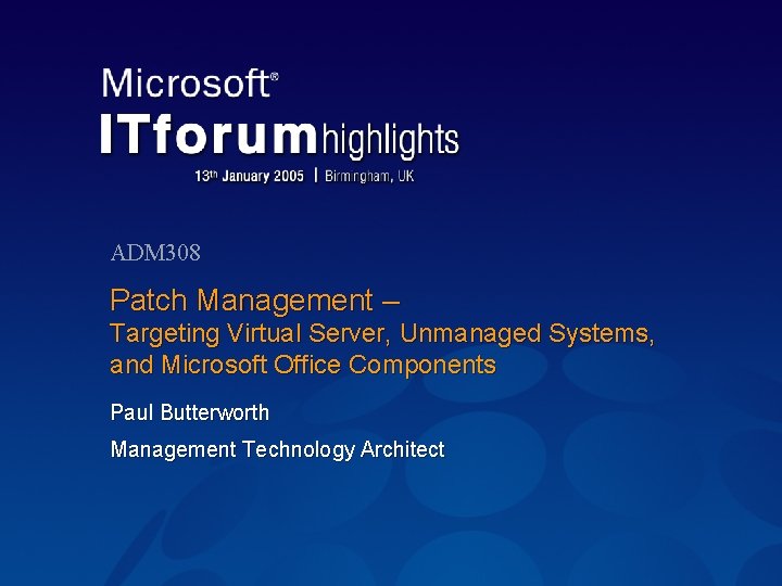 ADM 308 Patch Management – Targeting Virtual Server, Unmanaged Systems, and Microsoft Office Components