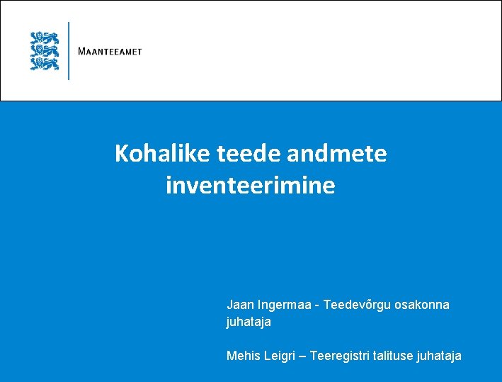 Kohalike teede andmete inventeerimine Jaan Ingermaa - Teedevõrgu osakonna juhataja Mehis Leigri – Teeregistri
