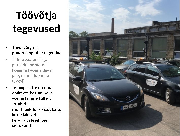 Töövõtja tegevused • • • Teedevõrgust panoraampiltide tegemine Piltide vaatamist ja piltidelt andmete kogumist