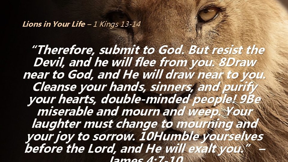 Lions in Your Life – 1 Kings 13 -14 “Therefore, submit to God. But