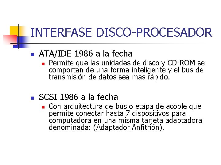 INTERFASE DISCO-PROCESADOR n ATA/IDE 1986 a la fecha n n Permite que las unidades INTERFASE DISCO-PROCESADOR n ATA/IDE 1986 a la fecha n n Permite que las unidades