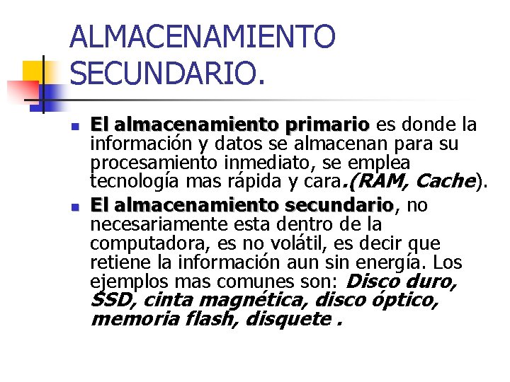 ALMACENAMIENTO SECUNDARIO. n n El almacenamiento primario es donde la información y datos se ALMACENAMIENTO SECUNDARIO. n n El almacenamiento primario es donde la información y datos se