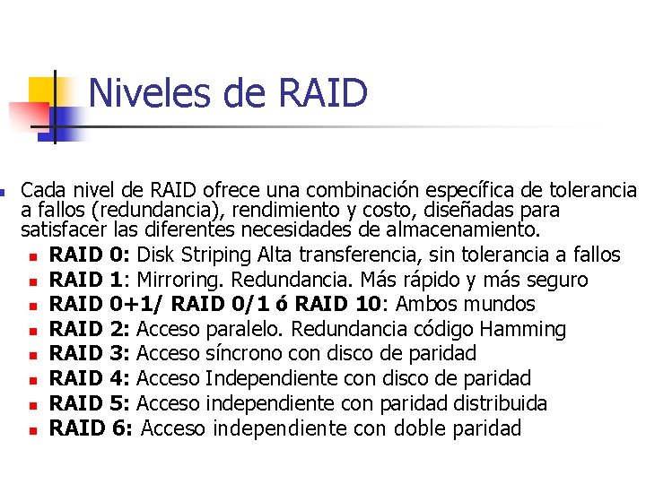 n Niveles de RAID Cada nivel de RAID ofrece una combinación específica de tolerancia n Niveles de RAID Cada nivel de RAID ofrece una combinación específica de tolerancia