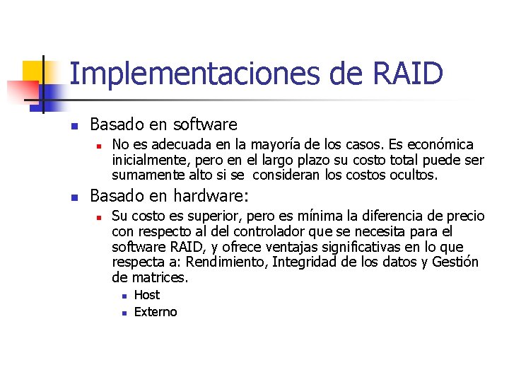 Implementaciones de RAID n Basado en software n n No es adecuada en la Implementaciones de RAID n Basado en software n n No es adecuada en la