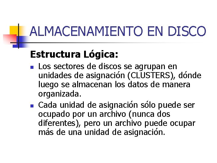 ALMACENAMIENTO EN DISCO Estructura Lógica: n n Los sectores de discos se agrupan en ALMACENAMIENTO EN DISCO Estructura Lógica: n n Los sectores de discos se agrupan en