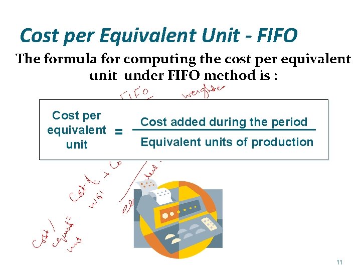 Cost per Equivalent Unit - FIFO The formula for computing the cost per equivalent