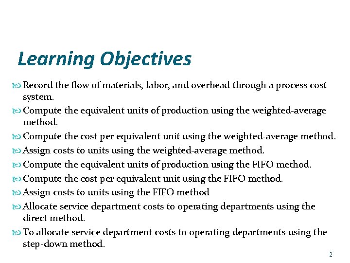 Learning Objectives Record the flow of materials, labor, and overhead through a process cost