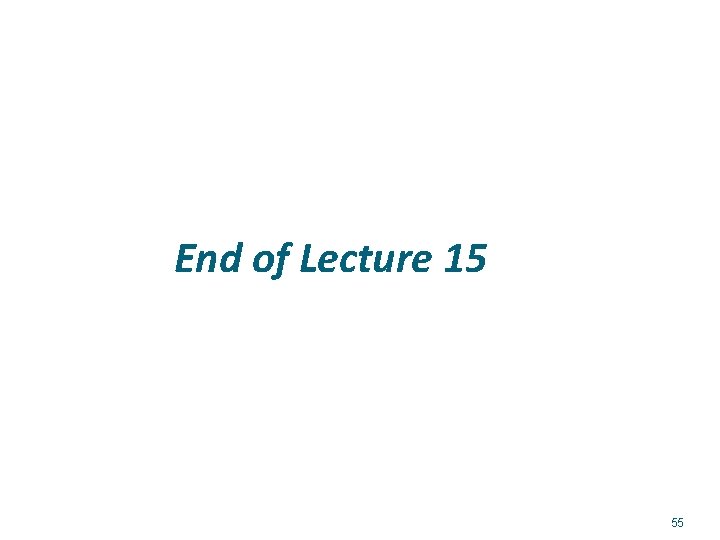 End of Lecture 15 55 