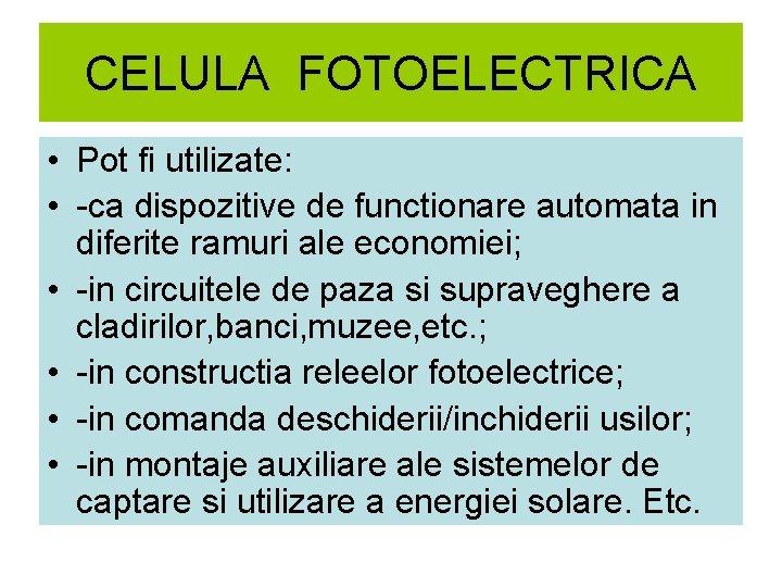 CELULA FOTOELECTRICA • Pot fi utilizate: • -ca dispozitive de functionare automata in diferite