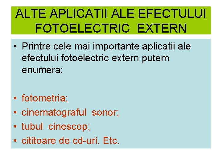 ALTE APLICATII ALE EFECTULUI FOTOELECTRIC EXTERN • Printre cele mai importante aplicatii ale efectului