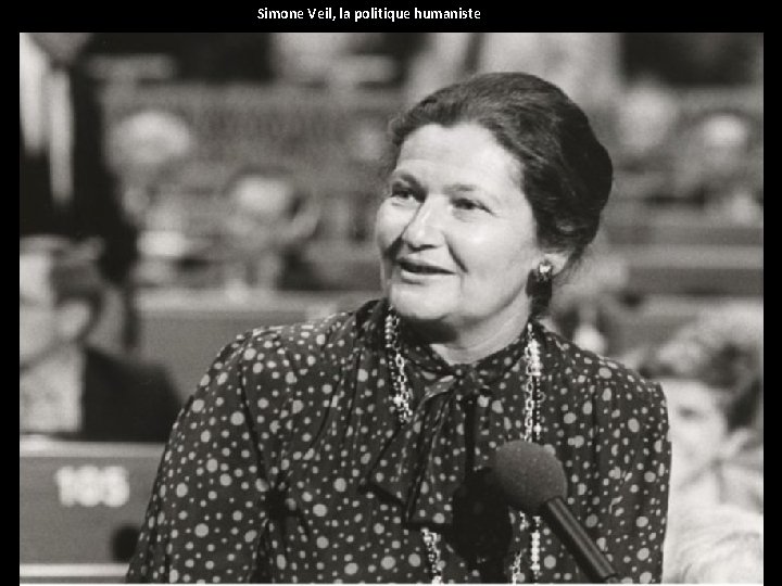 Simone Veil, la politique humaniste 