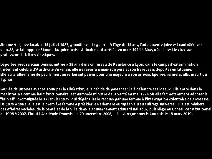 Simone Veil, née Jacob le 13 juillet 1927, grandit avec la guerre. A l'âge