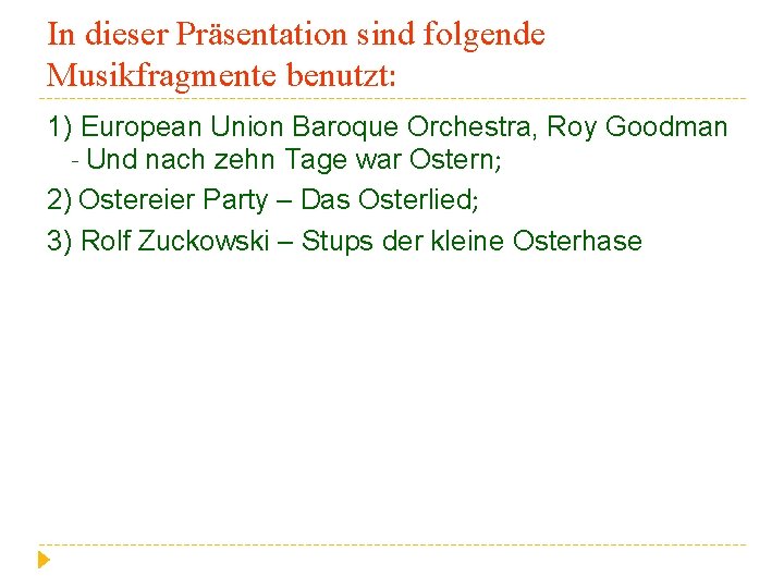 In dieser Präsentation sind folgende Musikfragmente benutzt: 1) European Union Baroque Orchestra, Roy Goodman