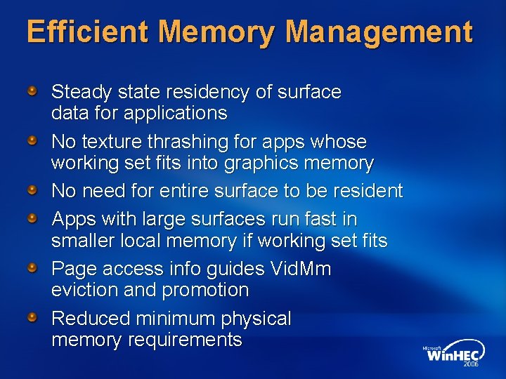 Efficient Memory Management Steady state residency of surface data for applications No texture thrashing