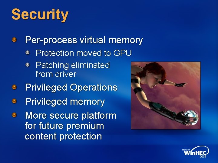 Security Per-process virtual memory Protection moved to GPU Patching eliminated from driver Privileged Operations