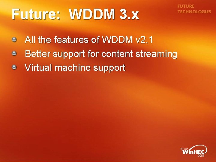 Future: WDDM 3. x All the features of WDDM v 2. 1 Better support