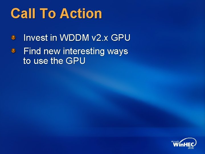 Call To Action Invest in WDDM v 2. x GPU Find new interesting ways