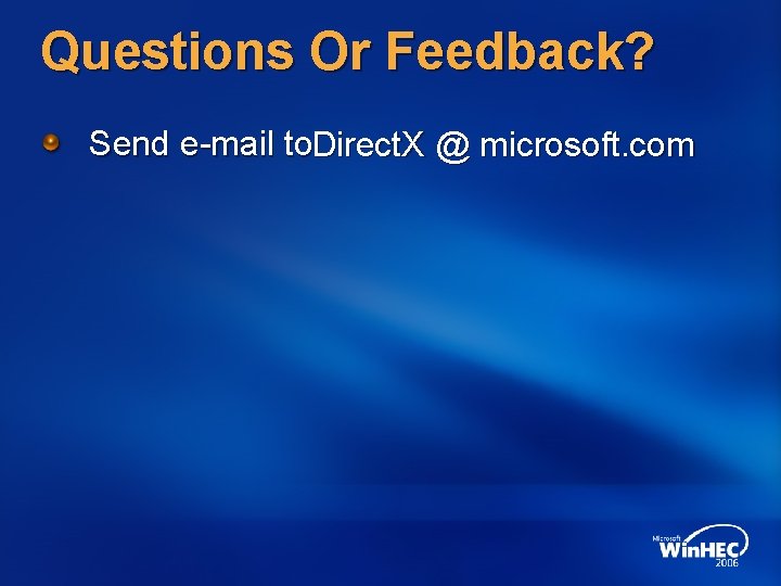 Questions Or Feedback? Send e-mail to. Direct. X @ microsoft. com 