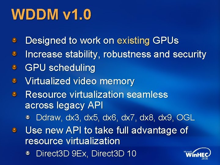 WDDM v 1. 0 Designed to work on existing GPUs Increase stability, robustness and