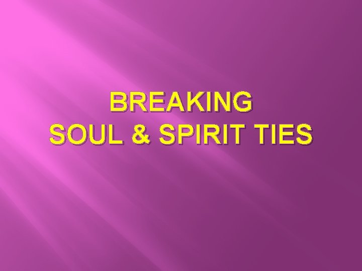  BREAKING SOUL & SPIRIT TIES 