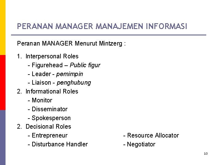 PERANAN MANAGER MANAJEMEN INFORMASI Peranan MANAGER Menurut Mintzerg : 1. Interpersonal Roles - Figurehead