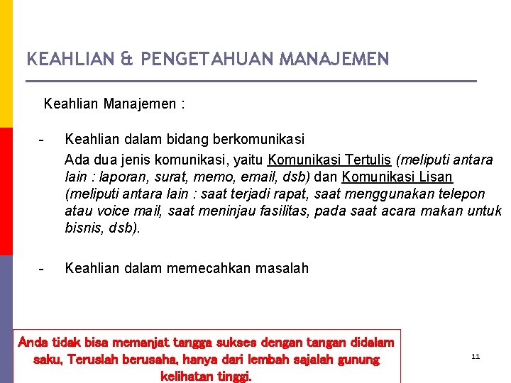 KEAHLIAN & PENGETAHUAN MANAJEMEN Keahlian Manajemen : - Keahlian dalam bidang berkomunikasi Ada dua