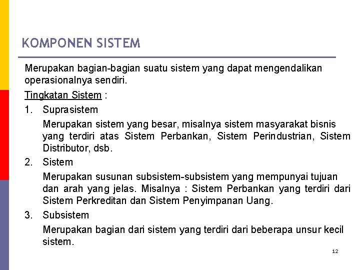 KOMPONEN SISTEM Merupakan bagian-bagian suatu sistem yang dapat mengendalikan operasionalnya sendiri. Tingkatan Sistem :