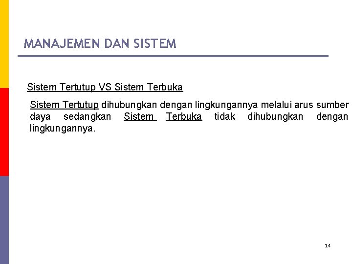 MANAJEMEN DAN SISTEM Sistem Tertutup VS Sistem Terbuka Sistem Tertutup dihubungkan dengan lingkungannya melalui