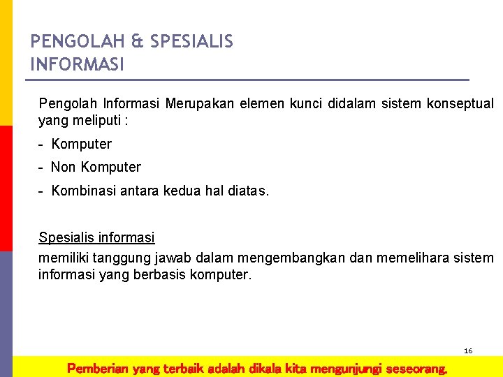 PENGOLAH & SPESIALIS INFORMASI Pengolah Informasi Merupakan elemen kunci didalam sistem konseptual yang meliputi