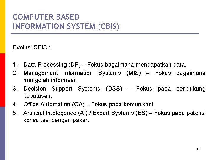 COMPUTER BASED INFORMATION SYSTEM (CBIS) Evolusi CBIS : 1. Data Processing (DP) – Fokus