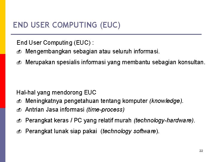 END USER COMPUTING (EUC) End User Computing (EUC) : - Mengembangkan sebagian atau seluruh