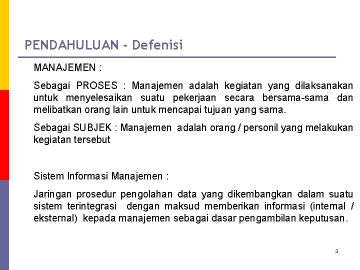 PENDAHULUAN - Defenisi MANAJEMEN : Sebagai PROSES : Manajemen adalah kegiatan yang dilaksanakan untuk