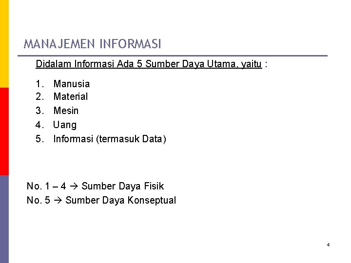 MANAJEMEN INFORMASI Didalam Informasi Ada 5 Sumber Daya Utama, yaitu : 1. 2. 3.