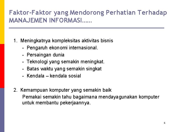 Faktor-Faktor yang Mendorong Perhatian Terhadap MANAJEMEN INFORMASI…… 1. Meningkatnya kompleksitas aktivitas bisnis - Pengaruh