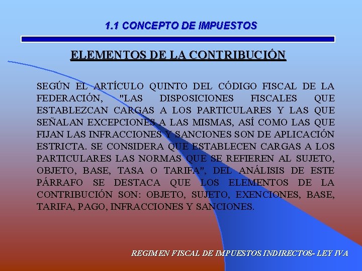 1. 1 CONCEPTO DE IMPUESTOS ELEMENTOS DE LA CONTRIBUCIÓN SEGÚN EL ARTÍCULO QUINTO DEL