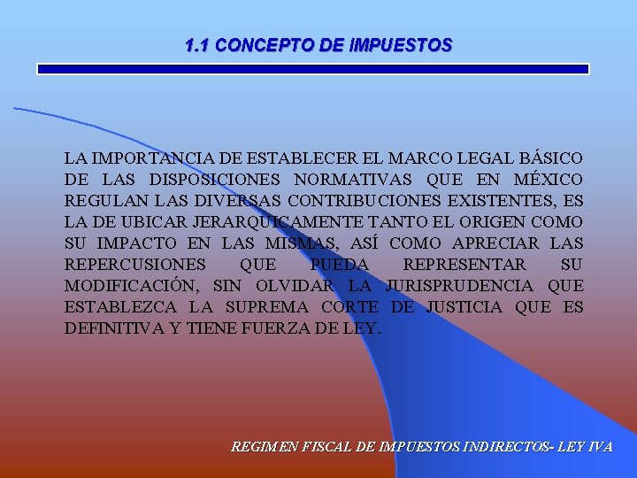 1. 1 CONCEPTO DE IMPUESTOS LA IMPORTANCIA DE ESTABLECER EL MARCO LEGAL BÁSICO DE