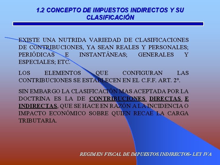 1. 2 CONCEPTO DE IMPUESTOS INDIRECTOS Y SU CLASIFICACIÓN EXISTE UNA NUTRIDA VARIEDAD DE