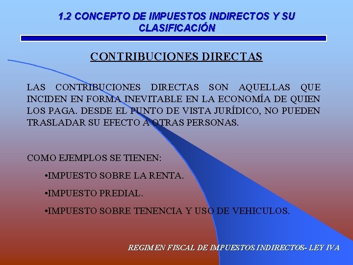 1. 2 CONCEPTO DE IMPUESTOS INDIRECTOS Y SU CLASIFICACIÓN CONTRIBUCIONES DIRECTAS LAS CONTRIBUCIONES DIRECTAS