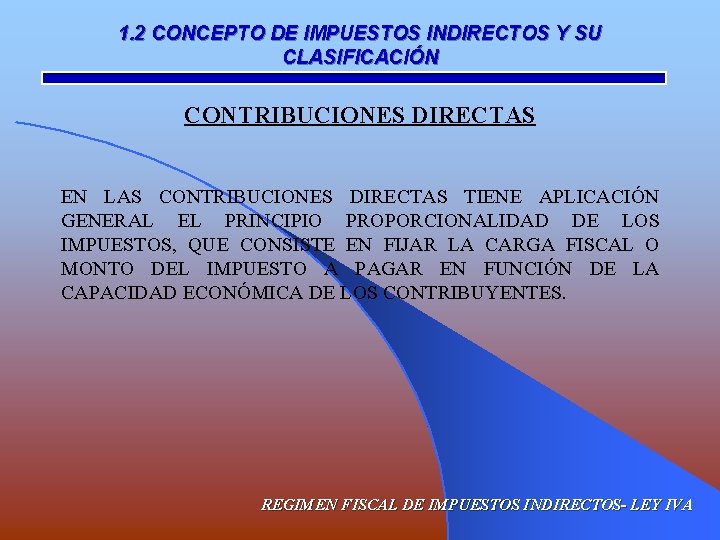 1. 2 CONCEPTO DE IMPUESTOS INDIRECTOS Y SU CLASIFICACIÓN CONTRIBUCIONES DIRECTAS EN LAS CONTRIBUCIONES