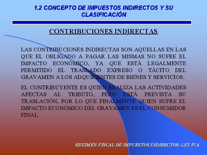 1. 2 CONCEPTO DE IMPUESTOS INDIRECTOS Y SU CLASIFICACIÓN CONTRIBUCIONES INDIRECTAS LAS CONTRIBUCIONES INDIRECTAS