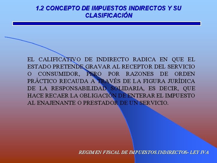 1. 2 CONCEPTO DE IMPUESTOS INDIRECTOS Y SU CLASIFICACIÓN EL CALIFICATIVO DE INDIRECTO RADICA