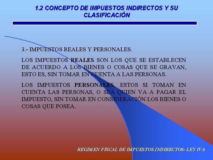 1. 2 CONCEPTO DE IMPUESTOS INDIRECTOS Y SU CLASIFICACIÓN 3. - IMPUESTOS REALES Y